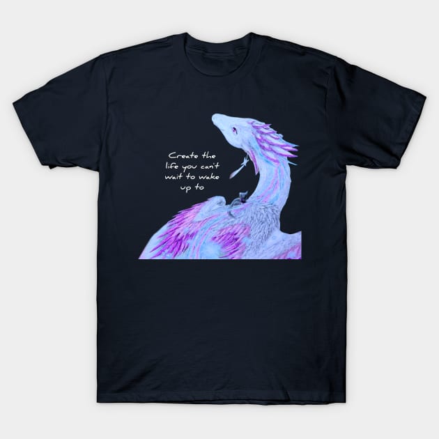 Create The Life You Cant Wait To Wake Up To T-Shirt by Lycoris ArtSpark